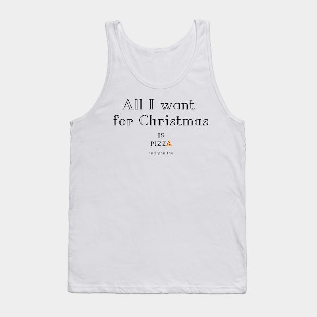 All I want for Christmas is Pizza Tank Top by iamkj